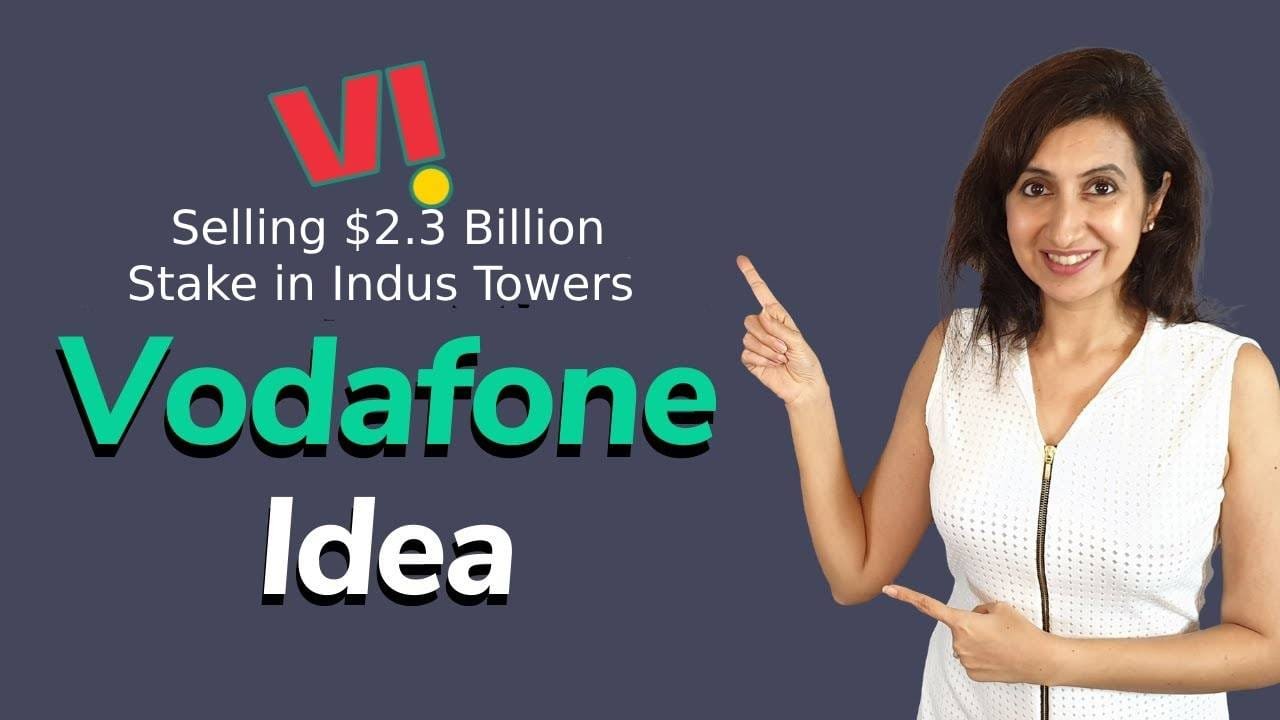 vodafone idea वोडाफोन इंडस टावर्स में 23 बिलियन की हिस्सेदारी बेचने की तैयारी 